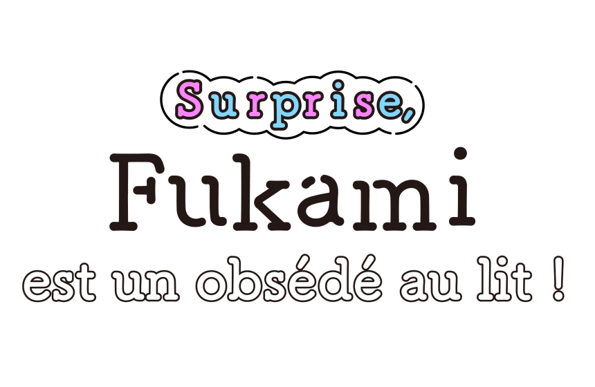  Surprise, Fukami est un obsédé au lit !